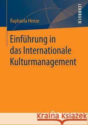 Einführung in Das Internationale Kulturmanagement Henze, Raphaela 9783658147723 Springer vs