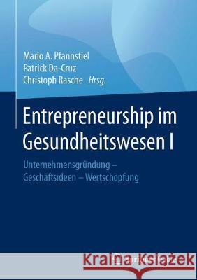 Entrepreneurship Im Gesundheitswesen I: Unternehmensgründung - Geschäftsideen - Wertschöpfung Pfannstiel, Mario A. 9783658147785 Springer Fachmedien Wiesbaden