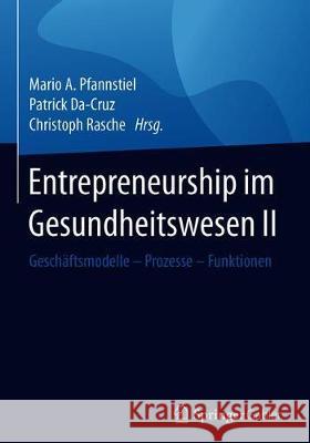 Entrepreneurship Im Gesundheitswesen II: Geschäftsmodelle - Prozesse - Funktionen Pfannstiel, Mario A. 9783658147808