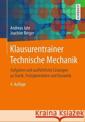 Klausurentrainer Technische Mechanik: Aufgaben Und Ausführliche Lösungen Zu Statik, Festigkeitslehre Und Dynamik Jahr, Andreas 9783658147822 Springer Vieweg