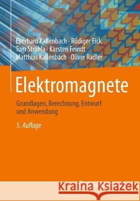 Elektromagnete: Grundlagen, Berechnung, Entwurf Und Anwendung Kallenbach, Eberhard 9783658147877