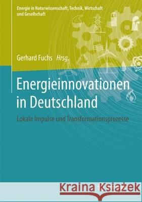 Lokale Impulse Für Energieinnovationen: Bürgerwind, Contracting, Kraft-Wärme-Kopplung, Smart Grid Fuchs, Gerhard 9783658148003 Springer Vieweg