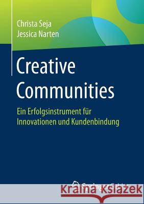 Creative Communities: Ein Erfolgsinstrument Für Innovationen Und Kundenbindung Seja, Christa 9783658148171 Springer Gabler