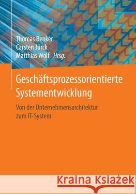 Geschäftsprozessorientierte Systementwicklung: Von Der Unternehmensarchitektur Zum It-System Benker, Thomas 9783658148256 Springer Vieweg