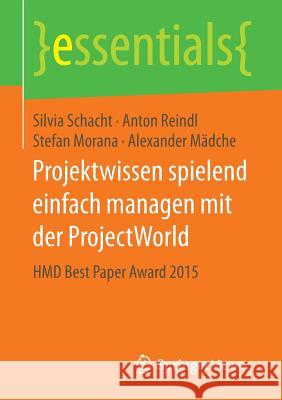 Projektwissen Spielend Einfach Managen Mit Der Projectworld: Hmd Best Paper Award 2015 Schacht, Silvia 9783658148539 Springer Vieweg