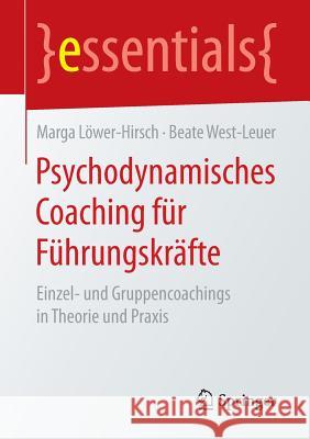 Psychodynamisches Coaching Für Führungskräfte: Einzel- Und Gruppencoachings in Theorie Und Praxis Löwer-Hirsch, Marga 9783658148553