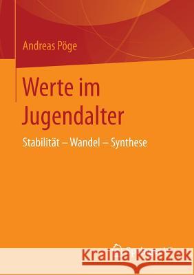 Werte Im Jugendalter: Stabilität - Wandel - Synthese Pöge, Andreas 9783658148720