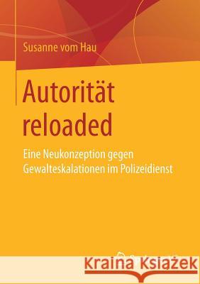 Autorität Reloaded: Eine Neukonzeption Gegen Gewalteskalationen Im Polizeidienst Vom Hau, Susanne 9783658148843 Springer vs