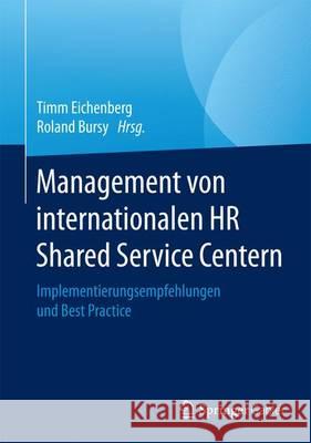 Management Von Internationalen HR Shared Service Centern: Implementierungsempfehlungen Und Best Practice Eichenberg, Timm 9783658148904