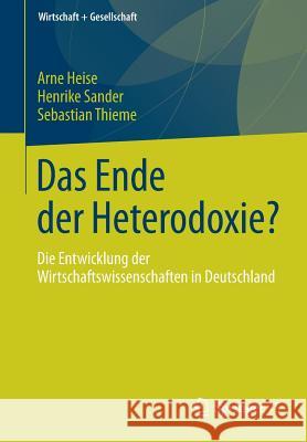 Das Ende Der Heterodoxie?: Die Entwicklung Der Wirtschaftswissenschaften in Deutschland Heise, Arne 9783658149079 Springer vs