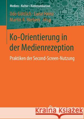 Ko-Orientierung in Der Medienrezeption: Praktiken Der Second Screen-Nutzung Göttlich, Udo 9783658149284 Springer