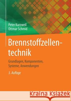 Brennstoffzellentechnik: Grundlagen, Materialien, Anwendungen, Gaserzeugung Kurzweil, Peter 9783658149345 Springer Vieweg