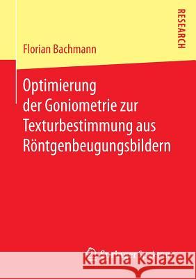 Optimierung Der Goniometrie Zur Texturbestimmung Aus Röntgenbeugungsbildern Bachmann, Florian 9783658149406 Springer Spektrum