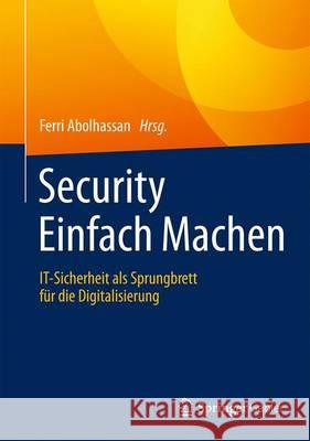 Security Einfach Machen: It-Sicherheit ALS Sprungbrett Für Die Digitalisierung Abolhassan, Ferri 9783658149444 Springer Gabler