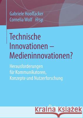 Technische Innovationen - Medieninnovationen?: Herausforderungen Für Kommunikatoren, Konzepte Und Nutzerforschung Hooffacker, Gabriele 9783658149529 Springer vs