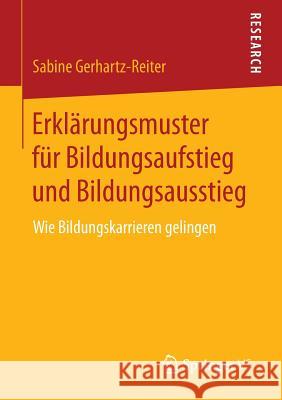 Erklärungsmuster Für Bildungsaufstieg Und Bildungsausstieg: Wie Bildungskarrieren Gelingen Gerhartz-Reiter, Sabine 9783658149901 Springer vs