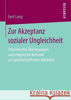 Zur Akzeptanz Sozialer Ungleichheit: Theoretische Überlegungen Und Empirische Befunde Zur Gesellschaftlichen Kohärenz Lang, Gert 9783658149949 Springer vs