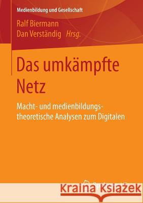 Das Umkämpfte Netz: Macht- Und Medienbildungstheoretische Analysen Zum Digitalen Biermann, Ralf 9783658150105 Springer vs