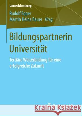 Bildungspartnerin Universität: Tertiäre Weiterbildung Für Eine Erfolgreiche Zukunft Egger, Rudolf 9783658150129 Springer vs
