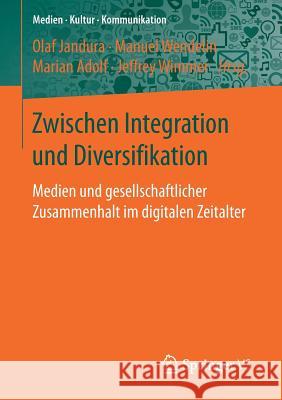 Zwischen Integration Und Diversifikation: Medien Und Gesellschaftlicher Zusammenhalt Im Digitalen Zeitalter Jandura, Olaf 9783658150303 Springer vs