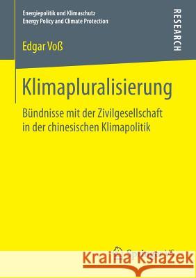 Klimapluralisierung: Bündnisse Mit Der Zivilgesellschaft in Der Chinesischen Klimapolitik Voß, Edgar 9783658150501 Springer vs