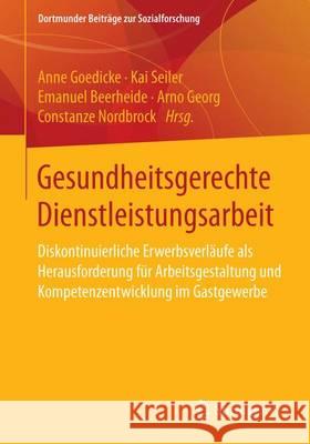 Gesundheitsgerechte Dienstleistungsarbeit: Diskontinuierliche Erwerbsverläufe ALS Herausforderung Für Arbeitsgestaltung Und Kompetenzentwicklung Im Ga Beerheide, Emanuel 9783658150549 Springer vs