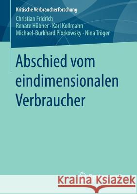 Abschied Vom Eindimensionalen Verbraucher Fridrich, Christian 9783658150563 Springer vs