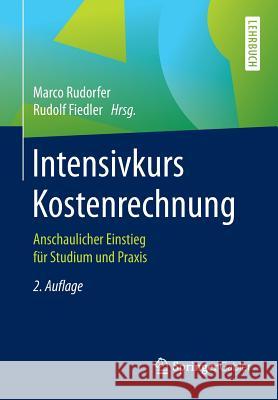 Intensivkurs Kostenrechnung: Anschaulicher Einstieg Für Studium Und Praxis Rudorfer, Marco 9783658150587 Springer Gabler