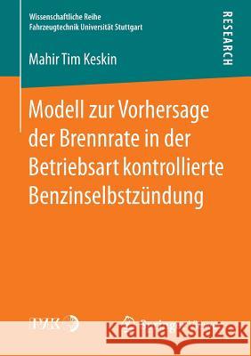 Modell Zur Vorhersage Der Brennrate in Der Betriebsart Kontrollierte Benzinselbstzündung Keskin, Mahir Tim 9783658150648