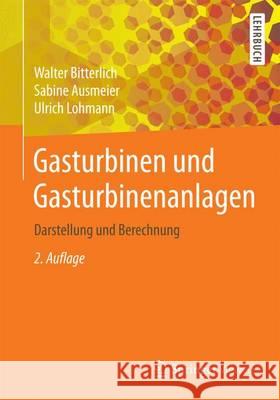 Gasturbinenanlagen: Komponenten - Betriebsverhalten - Auslegung - Berechnung Bitterlich, Walter 9783658150662 Springer Vieweg