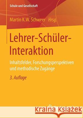 Lehrer-Schüler-Interaktion: Inhaltsfelder, Forschungsperspektiven Und Methodische Zugänge Schweer, Martin K. W. 9783658150822 Springer vs