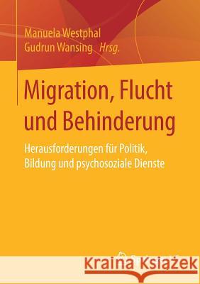 Migration, Flucht Und Behinderung: Herausforderungen Für Politik, Bildung Und Psychosoziale Dienste Westphal, Manuela 9783658150983 Springer vs