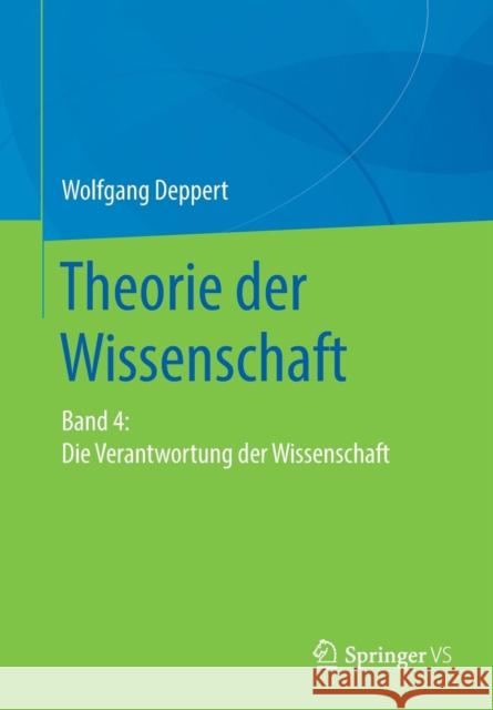 Theorie Der Wissenschaft: Band 4: Die Verantwortung Der Wissenschaft Deppert, Wolfgang 9783658151232 Springer vs