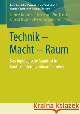 Technik - Macht - Raum: Das Topologische Manifest Im Kontext Interdisziplinärer Studien Brenneis, Andreas 9783658151539 Springer vs