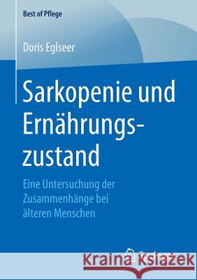 Sarkopenie Und Ernährungszustand: Eine Untersuchung Der Zusammenhänge Bei Älteren Menschen Eglseer, Doris 9783658151591 Springer