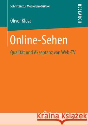 Online-Sehen: Qualität Und Akzeptanz Von Web-TV Klosa, Oliver 9783658151812 Springer Vieweg