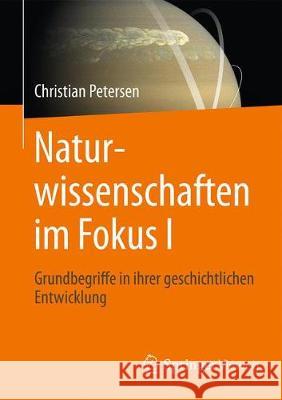 Naturwissenschaften Im Fokus I: Geschichtliche Entwicklung, Grundbegriffe, Mathematik Petersen, Christian 9783658151898 Springer Vieweg