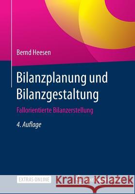 Bilanzplanung Und Bilanzgestaltung: Fallorientierte Bilanzerstellung Heesen, Bernd 9783658152376 Springer Gabler