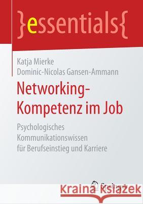 Networking-Kompetenz Im Job: Psychologisches Kommunikationswissen Für Berufseinstieg Und Karriere Mierke, Katja 9783658152390 Springer