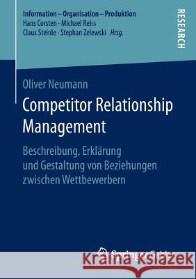 Competitor Relationship Management: Beschreibung, Erklärung Und Gestaltung Von Beziehungen Zwischen Wettbewerbern Neumann, Oliver 9783658152819 Springer Gabler