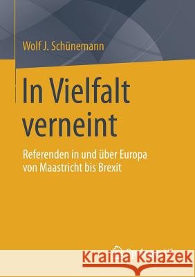 In Vielfalt Verneint: Referenden in Und Über Europa Von Maastricht Bis Brexit Schünemann, Wolf J. 9783658153984 Springer vs