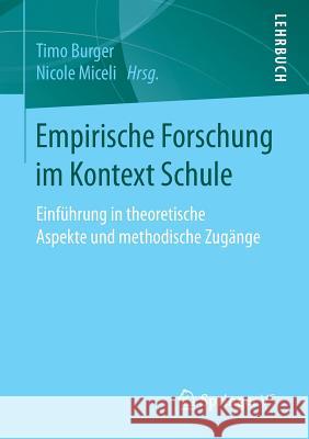 Empirische Forschung Im Kontext Schule: Einführung in Theoretische Aspekte Und Methodische Zugänge Burger, Timo 9783658154363