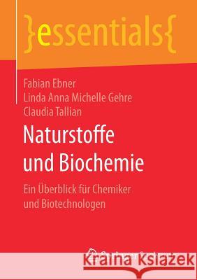 Naturstoffe Und Biochemie: Ein Überblick Für Chemiker Und Biotechnologen Ebner, Fabian 9783658154387 Springer Spektrum