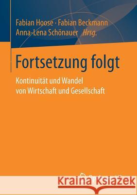 Fortsetzung Folgt: Kontinuität Und Wandel Von Wirtschaft Und Gesellschaft Hoose, Fabian 9783658154493 Springer vs