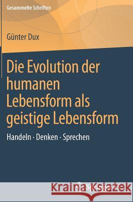 Die Evolution Der Humanen Lebensform ALS Geistige Lebensform: Handeln - Denken - Sprechen Dux, Günter 9783658154516 Springer vs