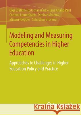 Modeling and Measuring Competencies in Higher Education: Approaches to Challenges in Higher Education Policy and Practice Zlatkin-Troitschanskaia, Olga 9783658154851 Springer vs