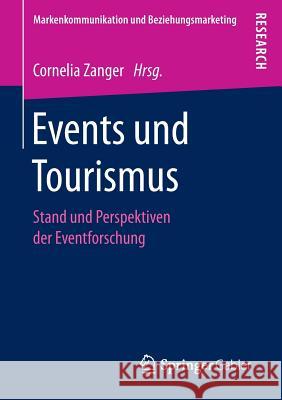 Events Und Tourismus: Stand Und Perspektiven Der Eventforschung Zanger, Cornelia 9783658155148 Springer Gabler