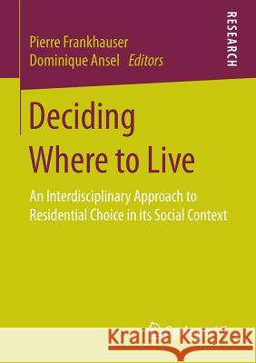 Deciding Where to Live: An Interdisciplinary Approach to Residential Choice in Its Social Context Frankhauser, Pierre 9783658155414 Springer vs