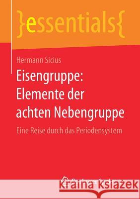 Eisengruppe: Elemente Der Achten Nebengruppe: Eine Reise Durch Das Periodensystem Sicius, Hermann 9783658155605 Springer Spektrum