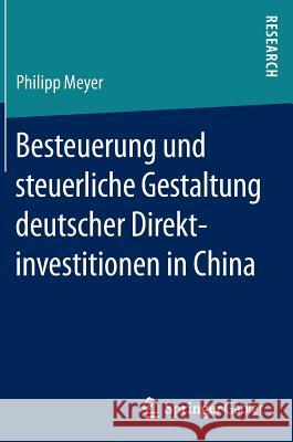 Besteuerung Und Steuerliche Gestaltung Deutscher Direktinvestitionen in China Meyer, Philipp 9783658155629
